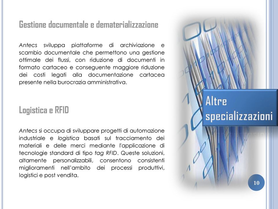 Logistica e RFID Antecs si occupa di sviluppare progetti di automazione industriale e logistica basati sul tracciamento dei materiali e delle merci mediante l'applicazione