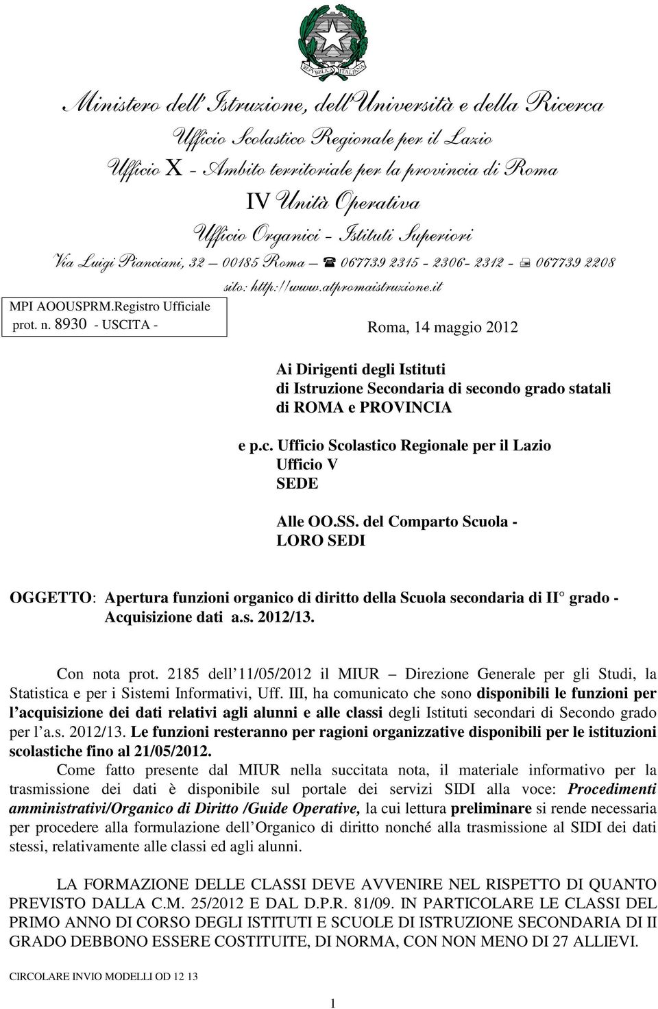 8930 - USCITA - Roma, 14 maggio 2012 Ai Dirigenti degli Istituti di Istruzione Secondaria di secondo grado statali di ROMA e PROVINCIA e p.c. Ufficio Scolastico Regionale per il Lazio Ufficio V SEDE Alle OO.