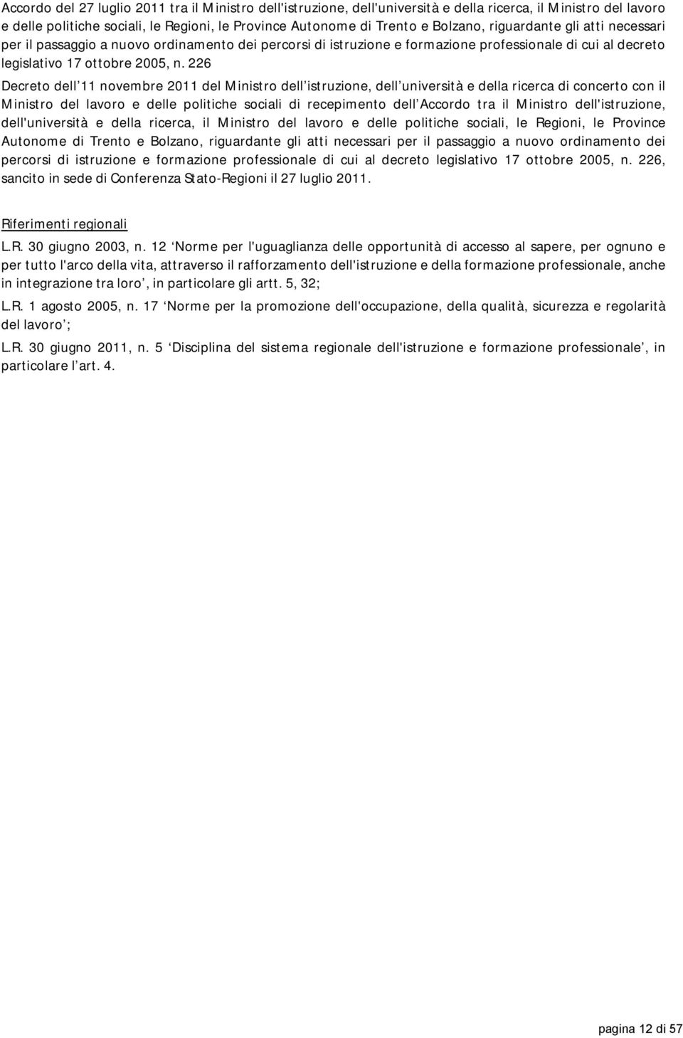 226 Decreto dell 11 novembre 2011 del Ministro dell istruzione, dell università e della ricerca di concerto con il Ministro del lavoro e delle politiche sociali di recepimento dell Accordo tra il