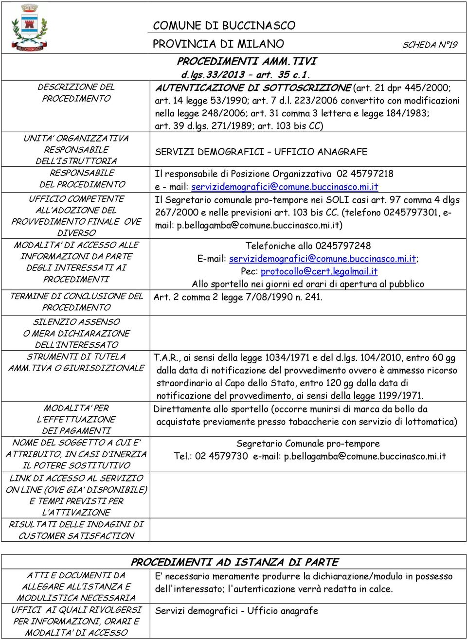 103 bis CC. (telefono 0245797301, e- mail: p.bellagamba@comune.buccinasco.mi.it) Telefoniche allo 0245797248 E-mail: servizidemografici@comune.buccinasco.mi.it; Pec: protocollo@cert.legalmail.it Art.