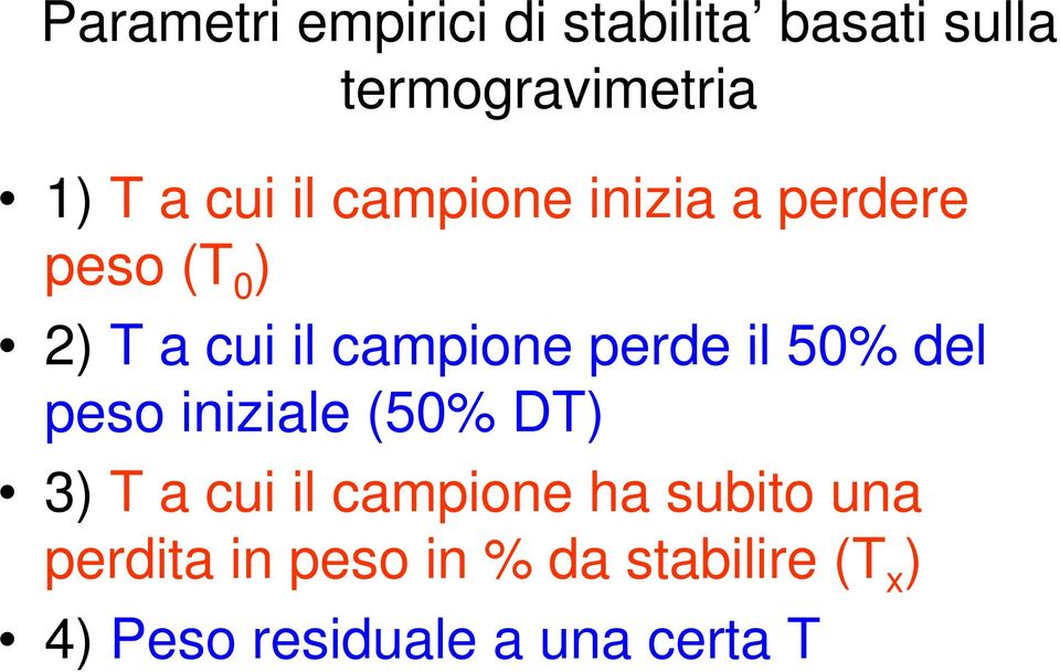 perde il 50% del peso iniziale (50% DT) 3) T a cui il campione ha