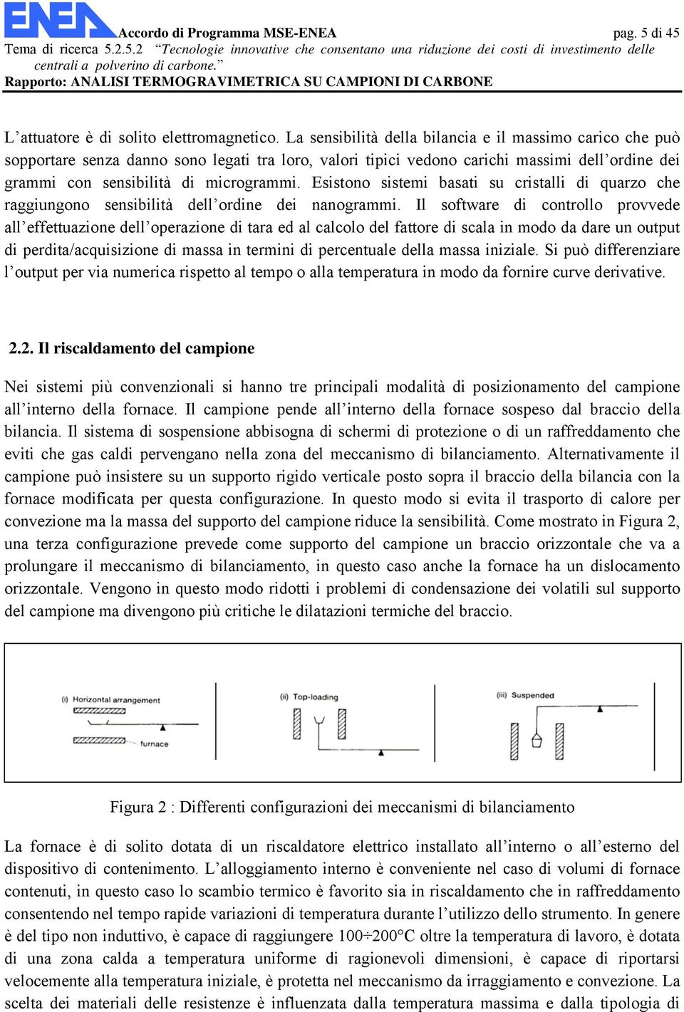 Esistono sistemi basati su cristalli di quarzo che raggiungono sensibilità dell ordine dei nanogrammi.