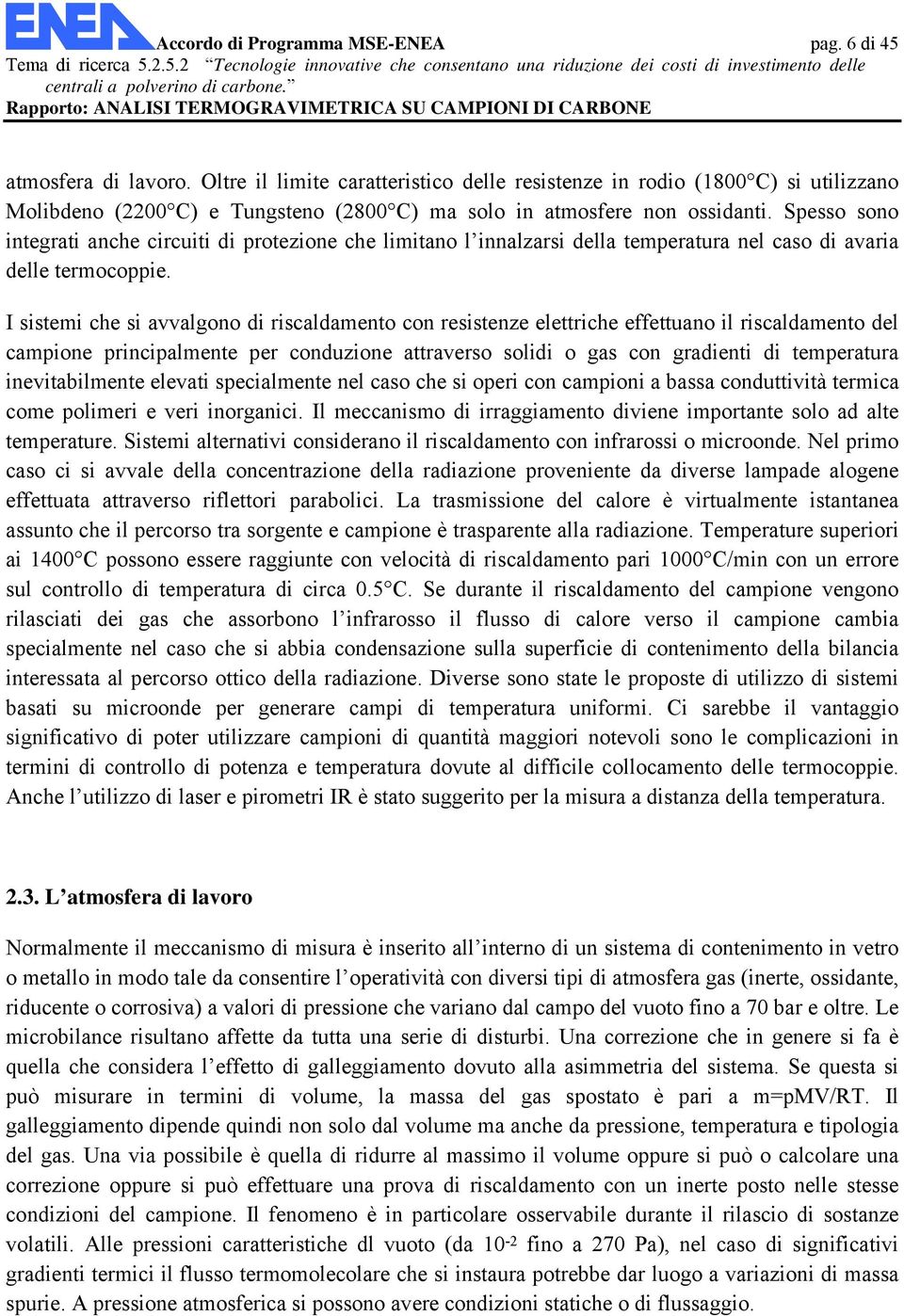 Spesso sono integrati anche circuiti di protezione che limitano l innalzarsi della temperatura nel caso di avaria delle termocoppie.