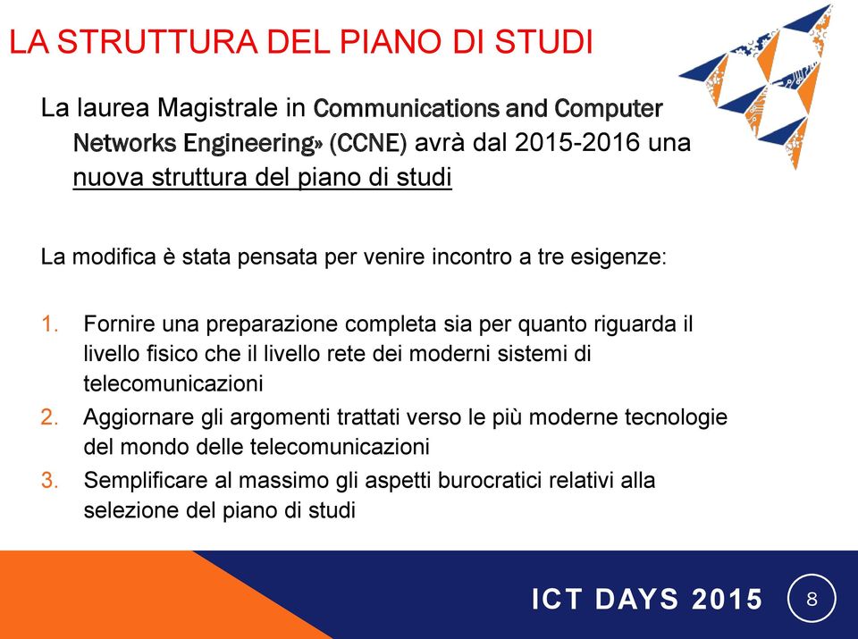 Fornire una preparazione completa sia per quanto riguarda il livello fisico che il livello rete dei moderni sistemi di telecomunicazioni 2.