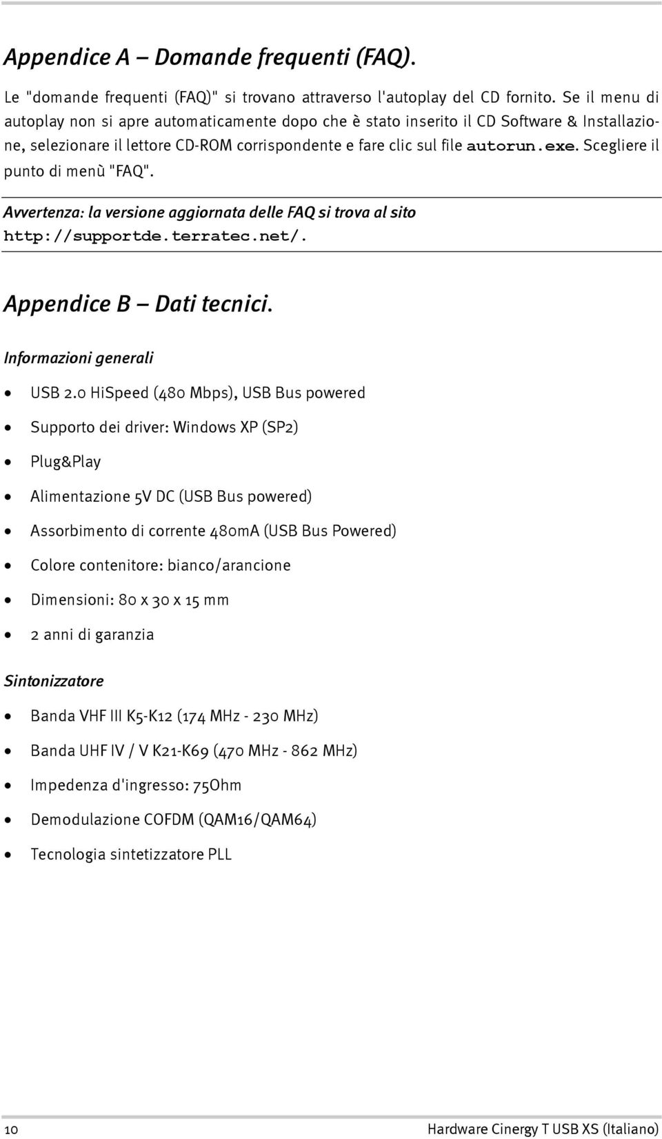 Scegliere il punto di menù "FAQ". Avvertenza: la versione aggiornata delle FAQ si trova al sito 1http://supportde.terratec.net/. Appendice B Dati tecnici. Informazioni generali USB 2.