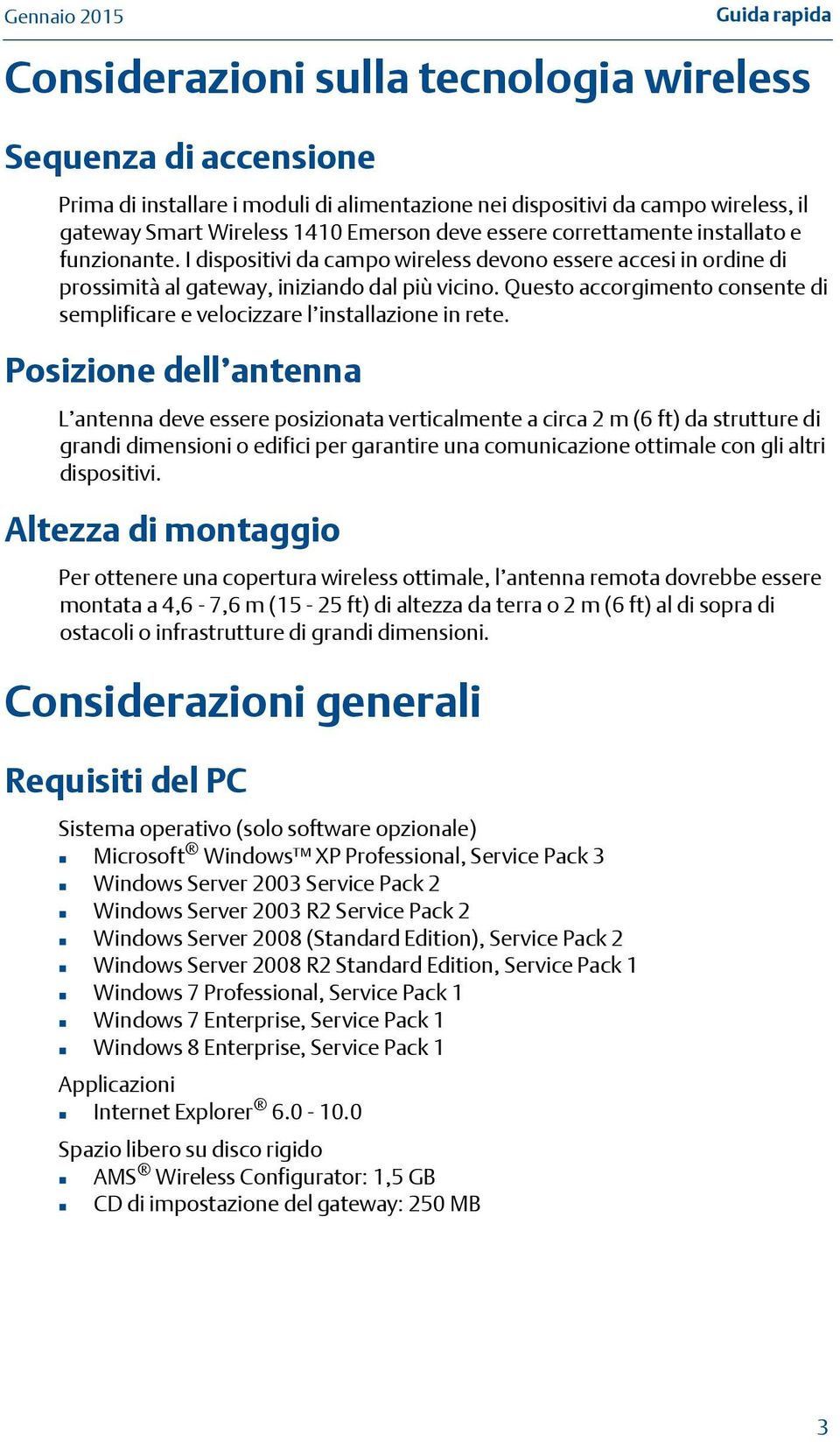 Questo accorgimento consente di semplificare e velocizzare l installazione in rete.