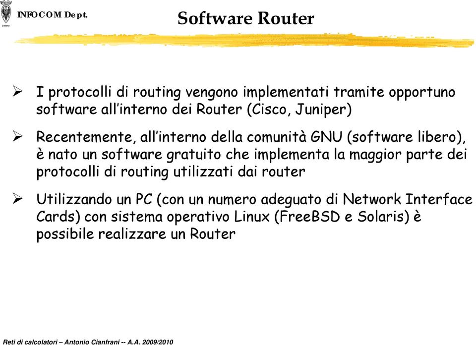 implementa la maggior parte dei protocolli di routing utilizzati dai router Utilizzando un PC (con un numero