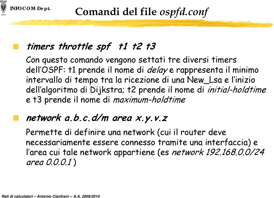 minimo mo intervallo di tempo tra la ricezione di una New_Lsa e l inizio dell algoritmo di Dijkstra; t2 prende il nome di initial-holdtime e t3