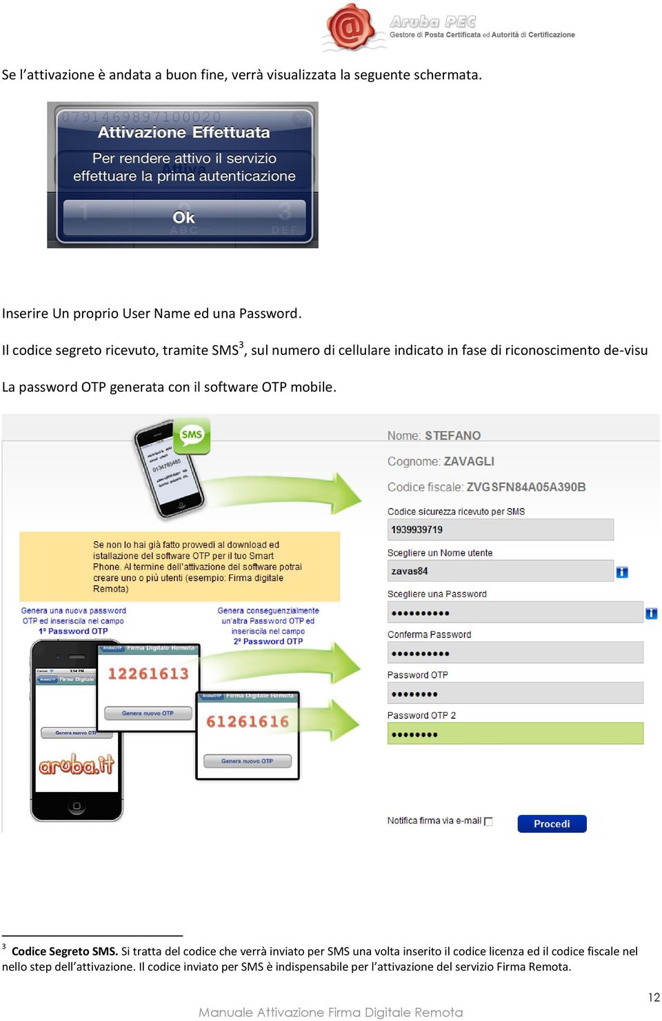 con il software OTP mobile. 3 Codice Segreto SMS.