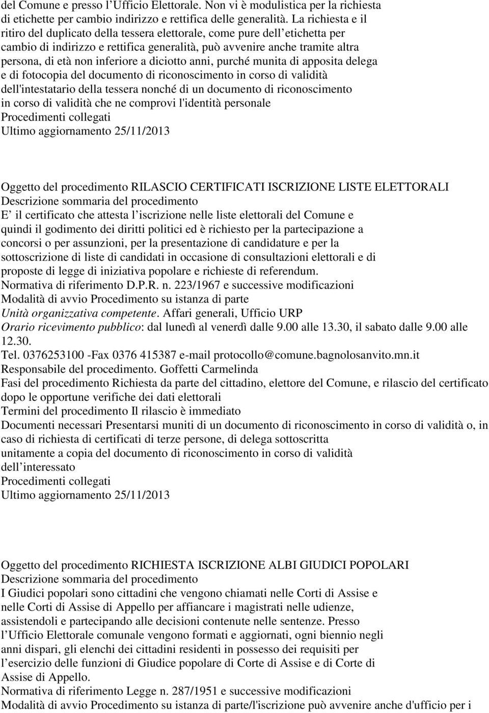 inferiore a diciotto anni, purché munita di apposita delega e di fotocopia del documento di riconoscimento in corso di validità dell'intestatario della tessera nonché di un documento di