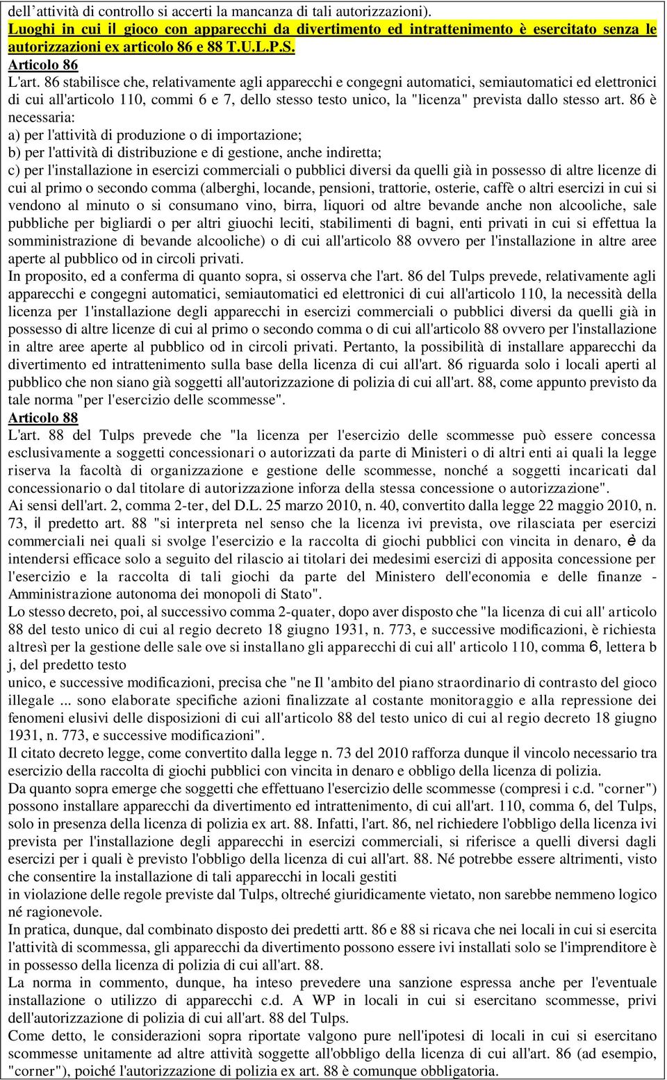 86 stabilisce che, relativamente agli apparecchi e congegni automatici, semiautomatici ed elettronici di cui all'articolo 110, commi 6 e 7, dello stesso testo unico, la "licenza" prevista dallo