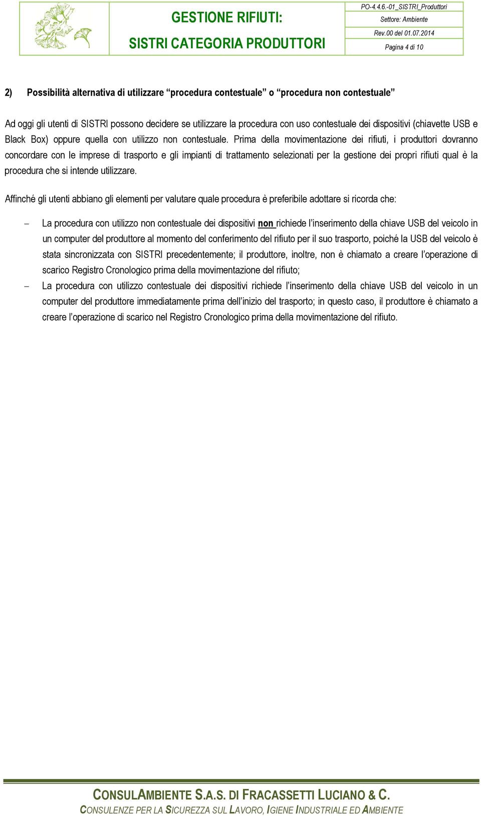 Prima della movimentazione dei rifiuti, i produttori dovranno concordare con le imprese di trasporto e gli impianti di trattamento selezionati per la gestione dei propri rifiuti qual è la procedura