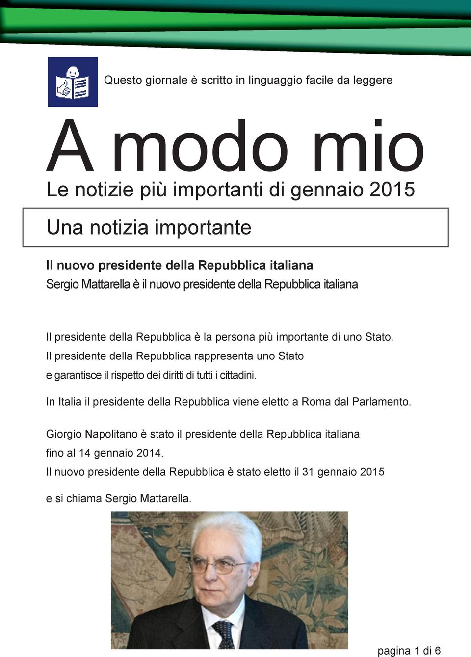 Il presidente della Repubblica rappresenta uno Stato e garantisce il rispetto dei diritti di tutti i cittadini.