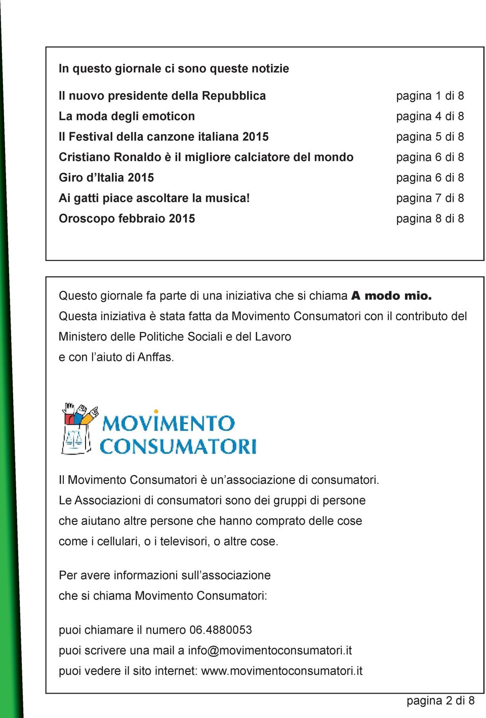 pagina 7 di 8 Oroscopo febbraio 2015 pagina 8 di 8 Questo giornale fa parte di una iniziativa che si chiama A modo mio.