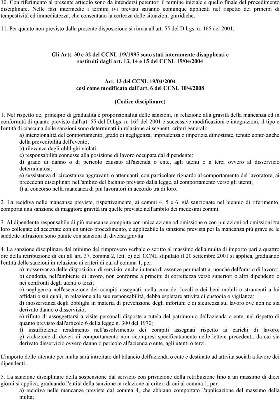 Per quanto non previsto dalla presente disposizione si rinvia all'art. 55 del D.Lgs. n. 165 del 2001. Gli Artt. 30 e 32 del CCNL 1/9/1995 sono stati interamente disapplicati e sostituiti dagli art.