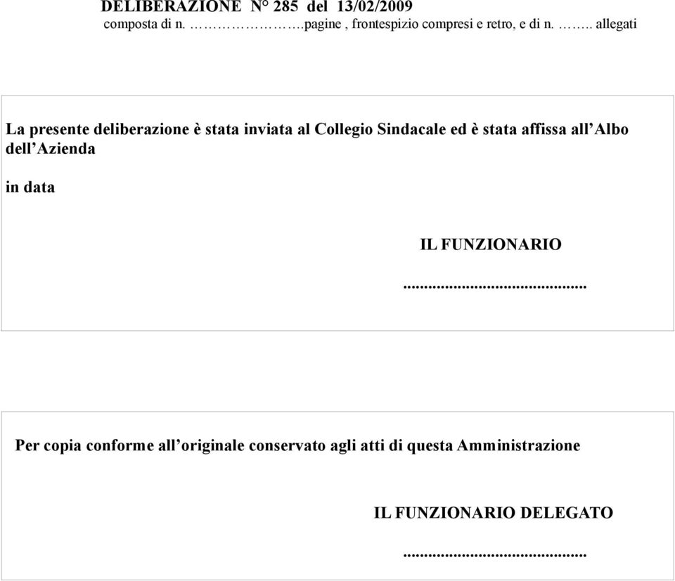 .. allegati La presente deliberazione è stata inviata al Collegio Sindacale ed è stata