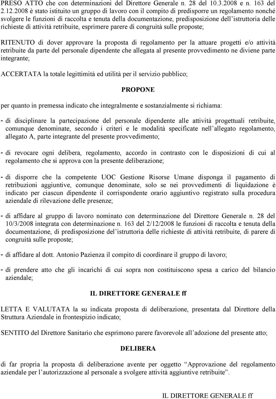 richieste di attività retribuite, esprimere parere di congruità sulle proposte; RITENUTO di dover approvare la proposta di regolamento per la attuare progetti e/o attività retribuite da parte del