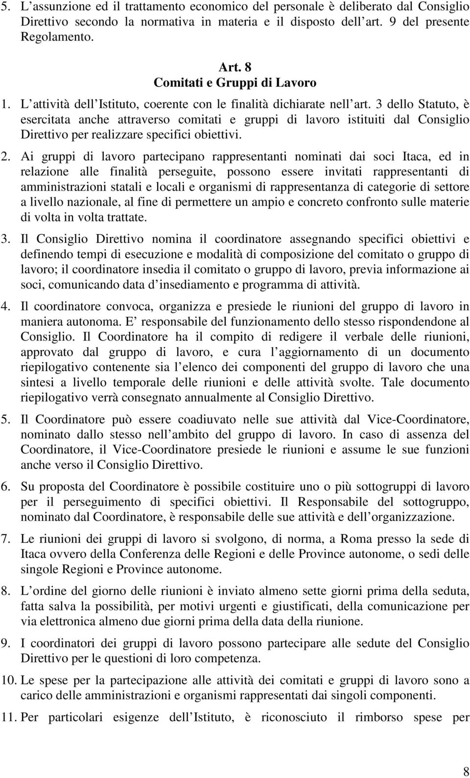 3 dello Statuto, è esercitata anche attraverso comitati e gruppi di lavoro istituiti dal Consiglio Direttivo per realizzare specifici obiettivi. 2.