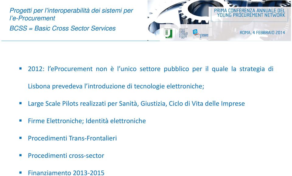 Pilots realizzati per Sanità, Giustizia, Ciclo di Vita delle Imprese Firme Elettroniche;