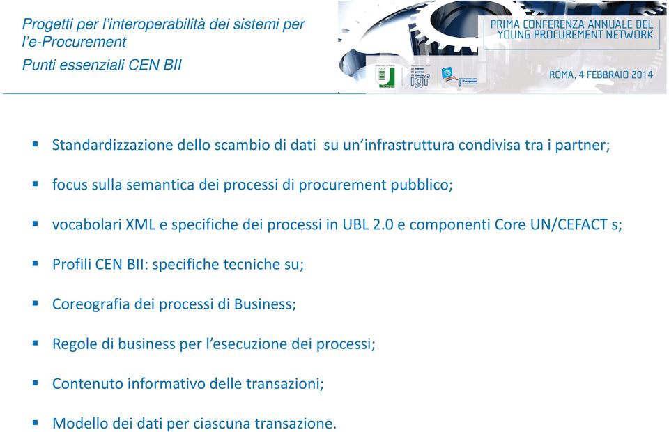 0 e componenti Core UN/CEFACT s; Profili CEN BII: specifiche tecniche su; Coreografia dei processi di Business;