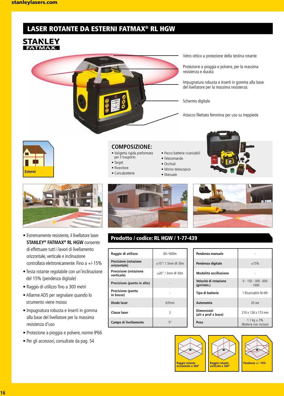 Schermo digitale Attacco filettato femmina per uso su treppiede Esterni COMPOSIZIONE: Valigetta rigida preformata per il trasporto Target Ricevitore Caricabatterie Pacco batterie ricaricabili