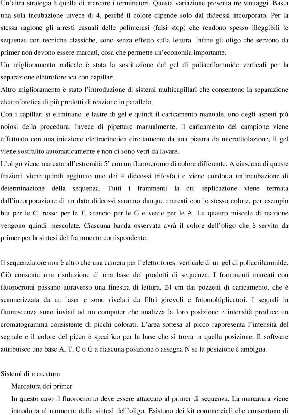 Infine gli oligo che servono da primer non devono essere marcati, cosa che permette un economia importante.