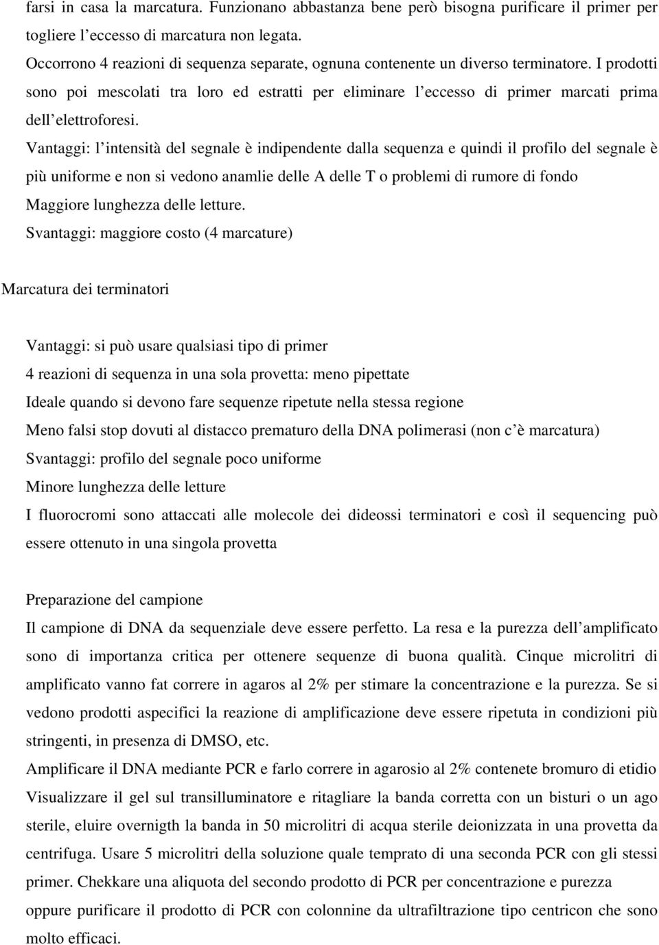 I prodotti sono poi mescolati tra loro ed estratti per eliminare l eccesso di primer marcati prima dell elettroforesi.