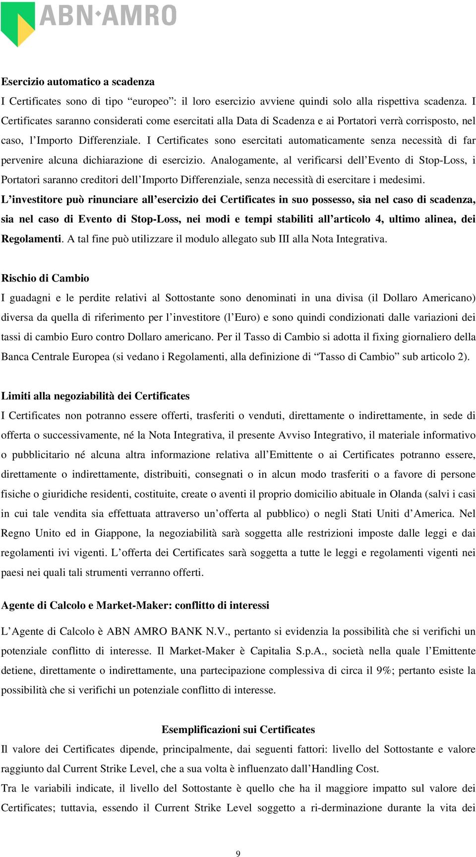 I Certificates sono esercitati automaticamente senza necessità di far pervenire alcuna dichiarazione di esercizio.