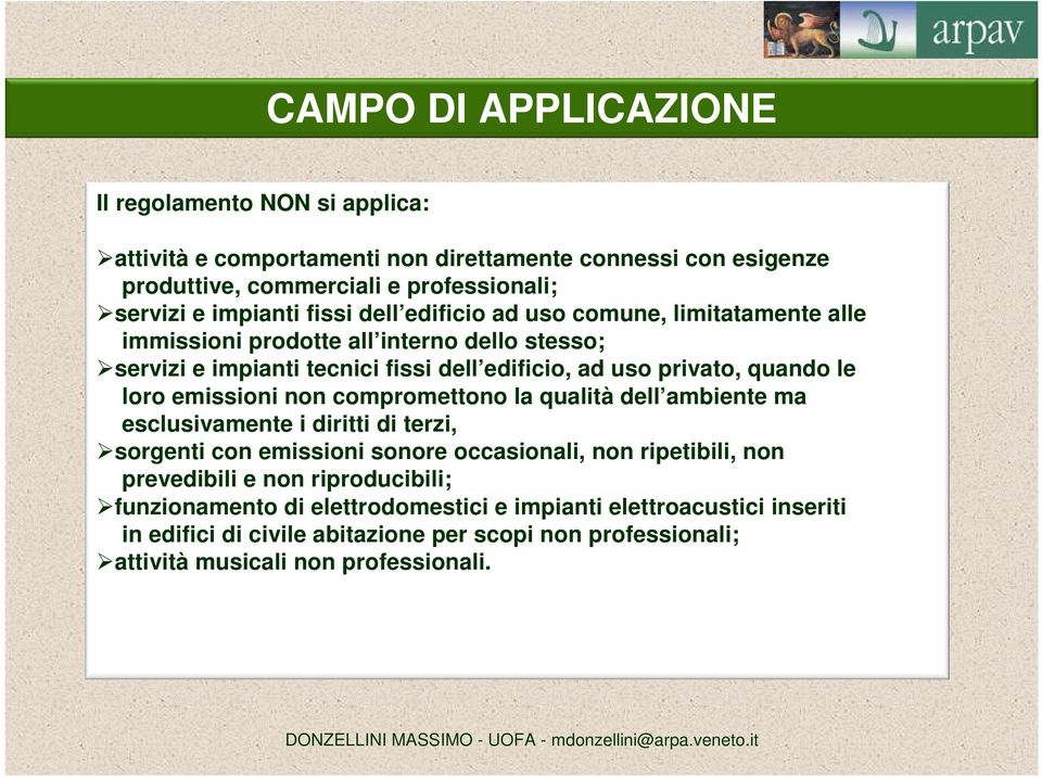 loro emissioni non compromettono la qualità dell ambiente ma esclusivamente i diritti di terzi, sorgenti con emissioni sonore occasionali, non ripetibili, non prevedibili e non