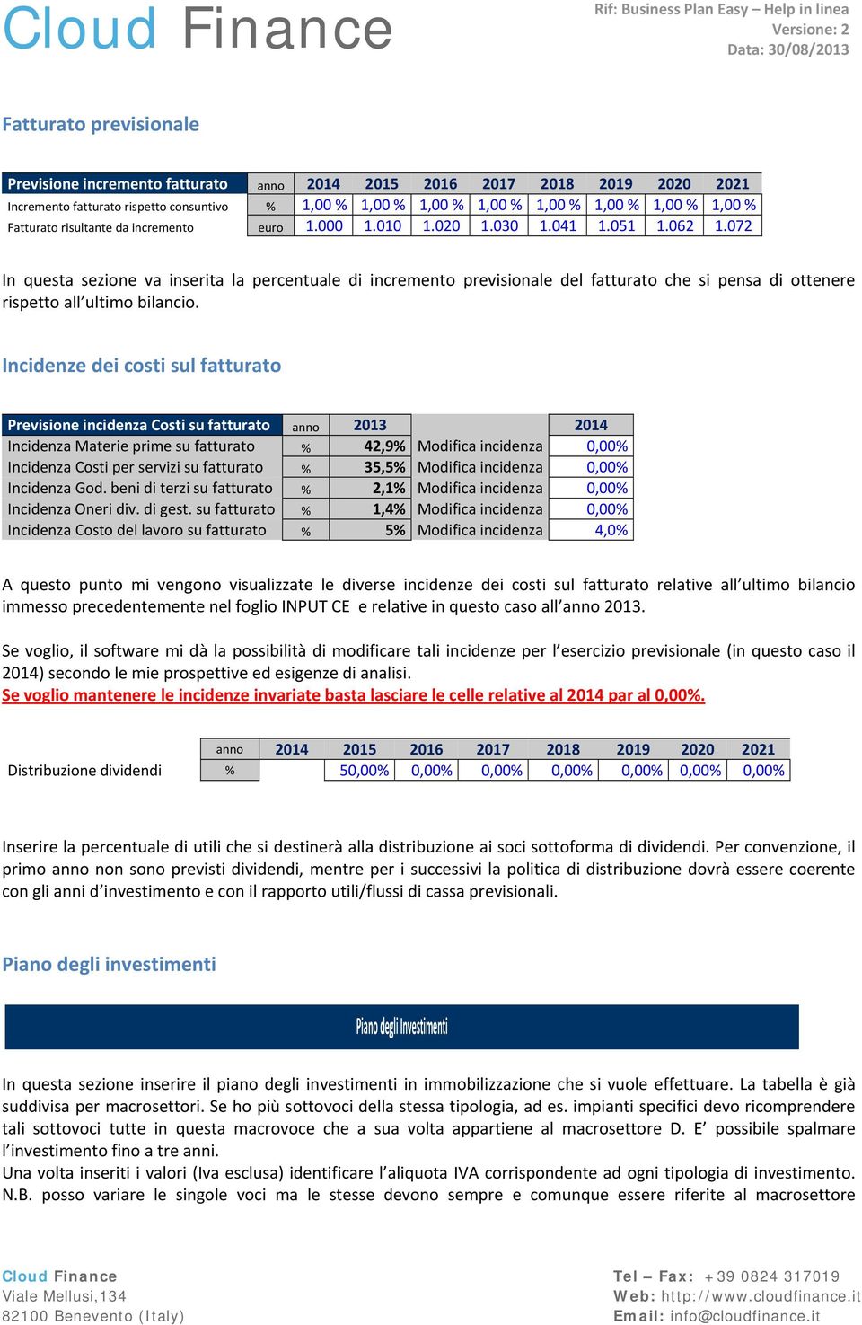 072 In questa sezione va inserita la percentuale di incremento previsionale del fatturato che si pensa di ottenere rispetto all ultimo bilancio.