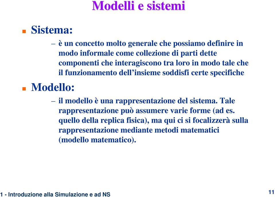 certe specifiche il modello è una rappresentazione del sistema. Tale rappresentazione può assumere varie forme (ad es.