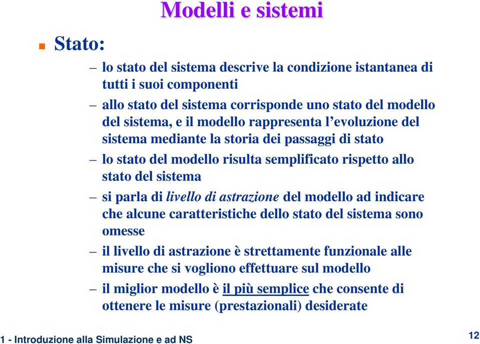 del sistema si parla di livello di astrazione del modello ad indicare che alcune caratteristiche dello stato del sistema sono omesse il livello di astrazione è