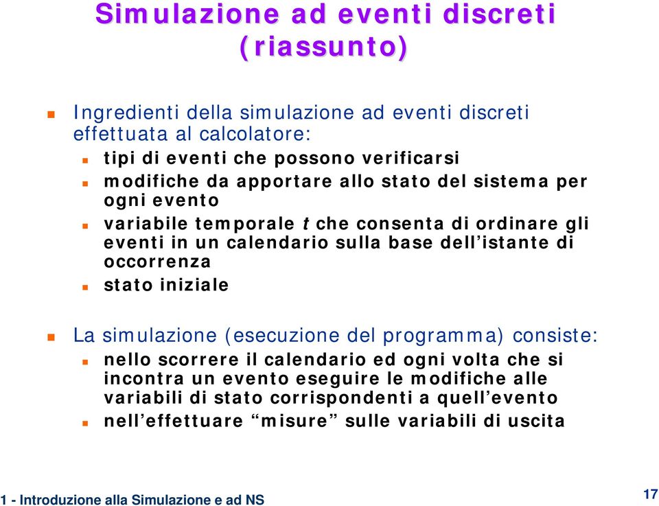 sulla base dell istante di occorrenza stato iniziale La simulazione (esecuzione del programma) consiste: nello scorrere il calendario ed ogni volta