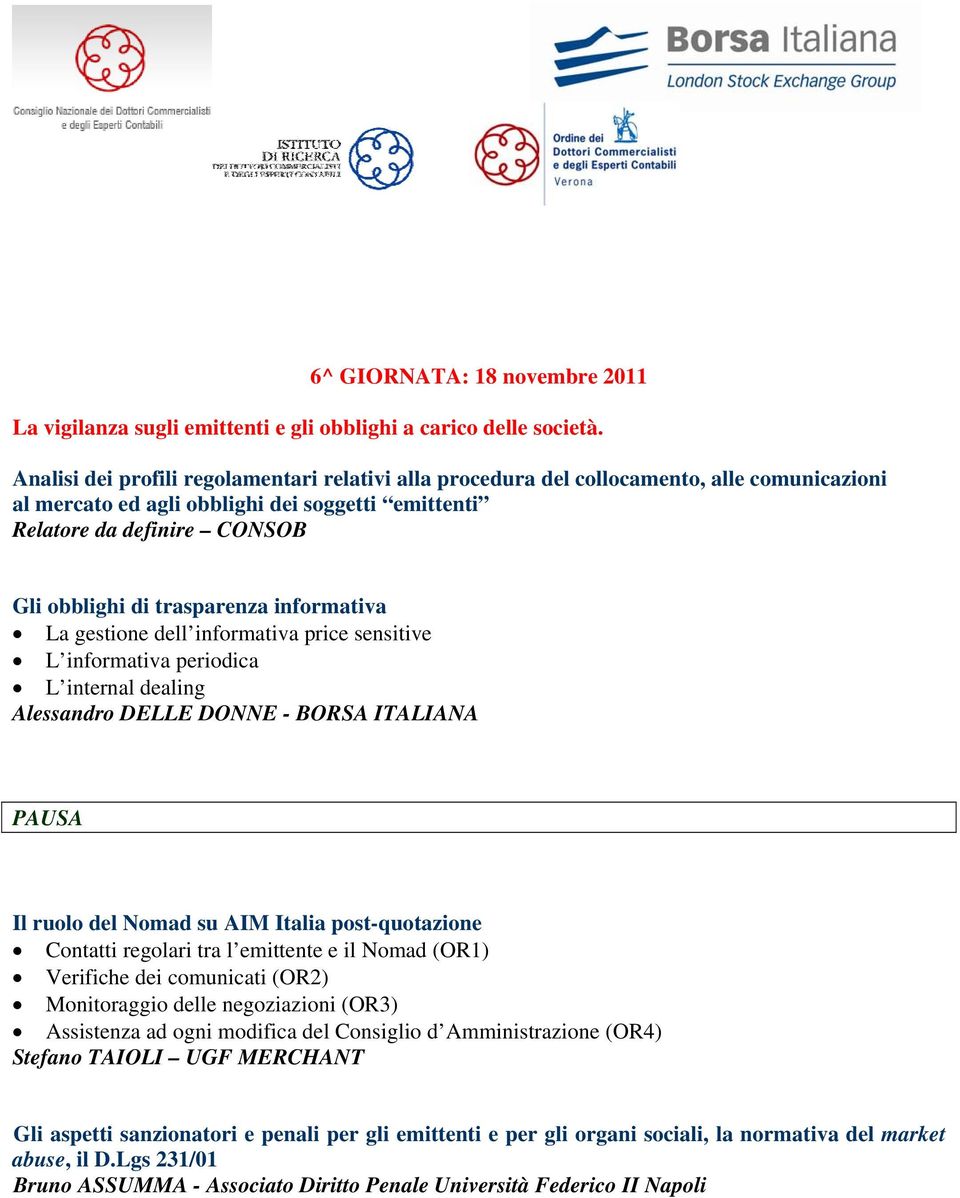 trasparenza informativa La gestione dell informativa price sensitive L informativa periodica L internal dealing Alessandro DELLE DONNE - BORSA ITALIANA Il ruolo del Nomad su AIM Italia