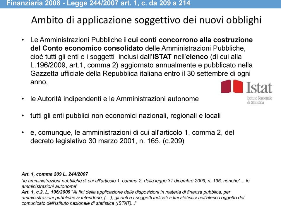 cioè tutti gli enti e i soggetti inclusi dall ISTAT nell'elenco (di cui alla L.196/2009, art.