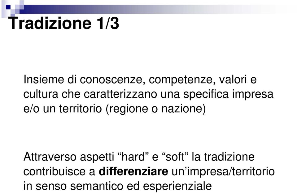 nazione) Attraverso aspetti hard e soft la tradizione contribuisce a