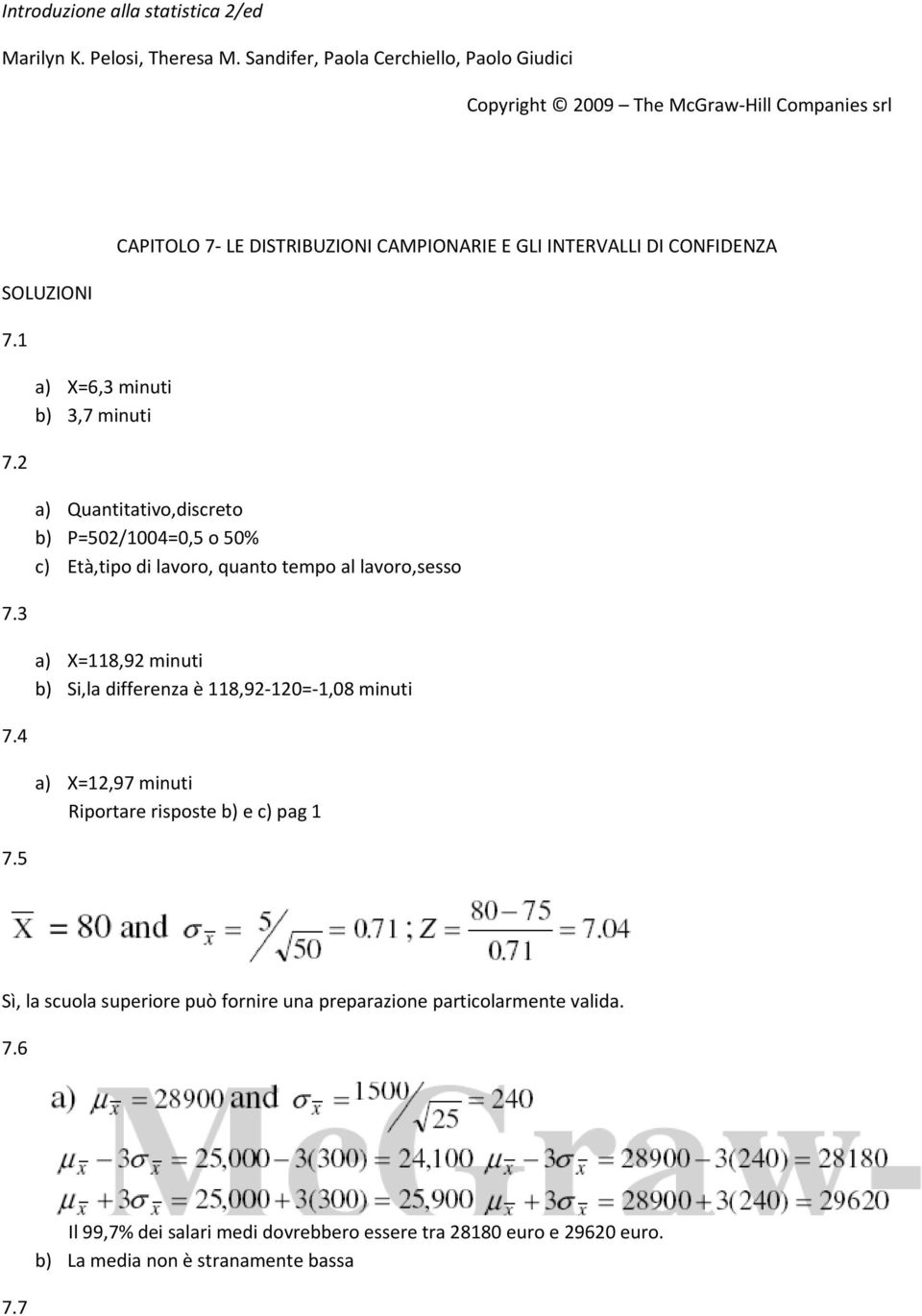 P=502/1004=0,5 o 50% c) Età,tipo di lavoro, quanto tempo al lavoro,sesso a) X=118,92 minuti b) Si,la differenza è 118,92 120= 1,08