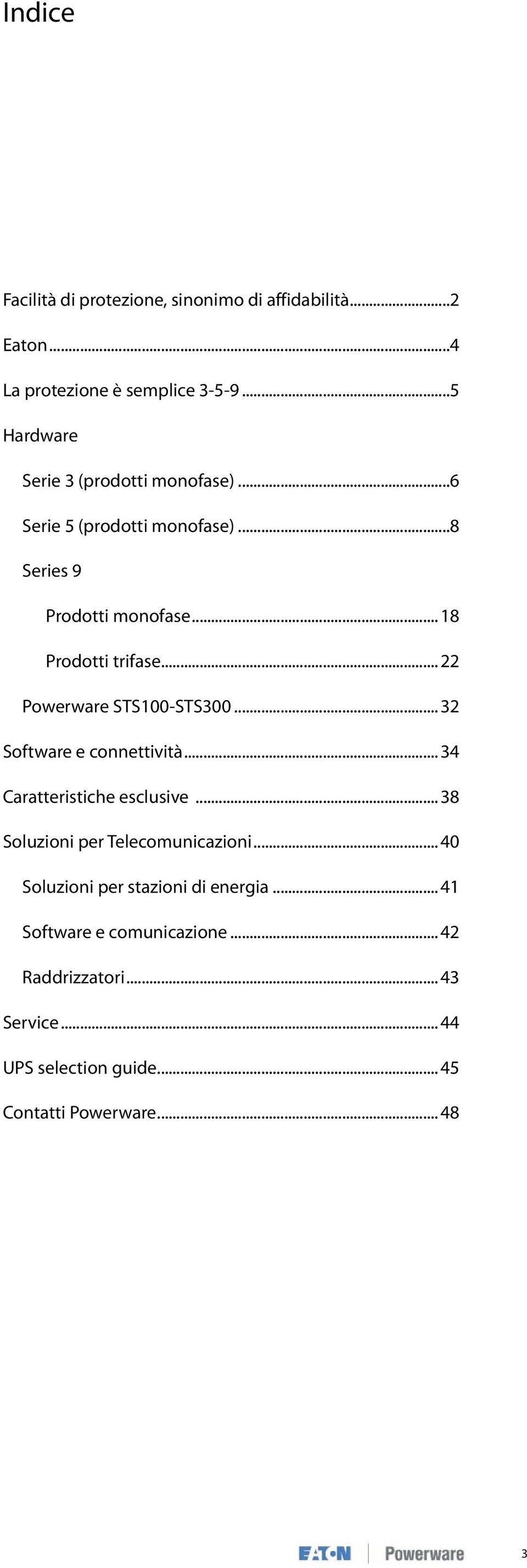 .. 22 Powerware STS100-STS300... 32 Software e connettività... 34 Caratteristiche esclusive... 38 Soluzioni per Telecomunicazioni.