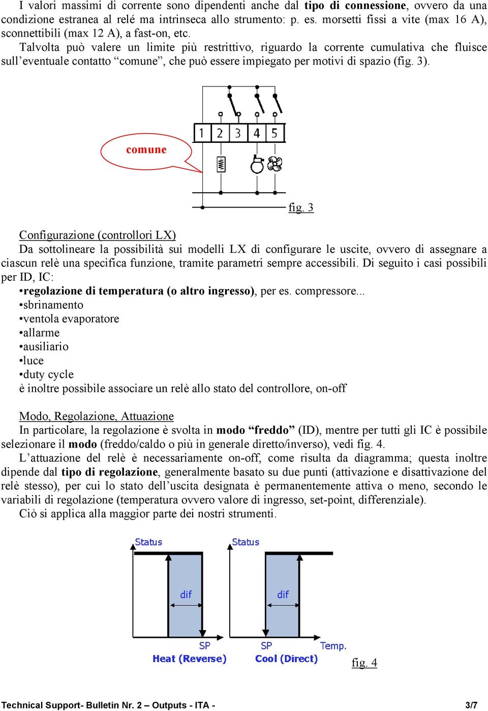 3 Configurazione (controllori LX) Da sottolineare la possibilità sui modelli LX di configurare le uscite, ovvero di assegnare a ciascun relè una specifica funzione, tramite parametri sempre