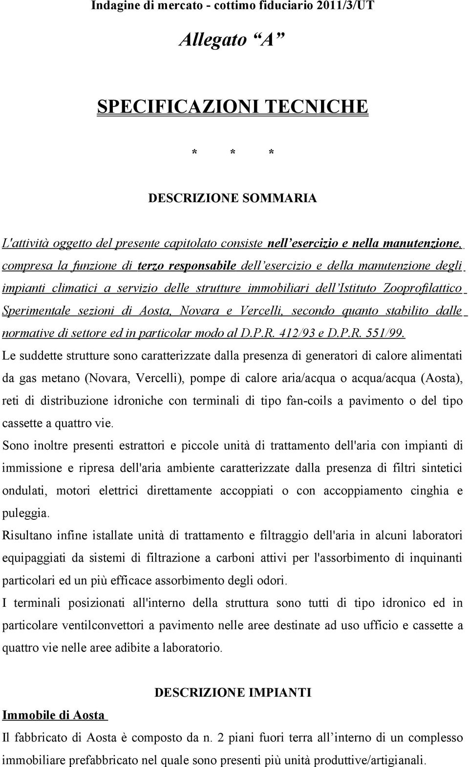 dalle normative di settore ed in particolar modo al D.P.R. 412/93 e D.P.R. 551/99.