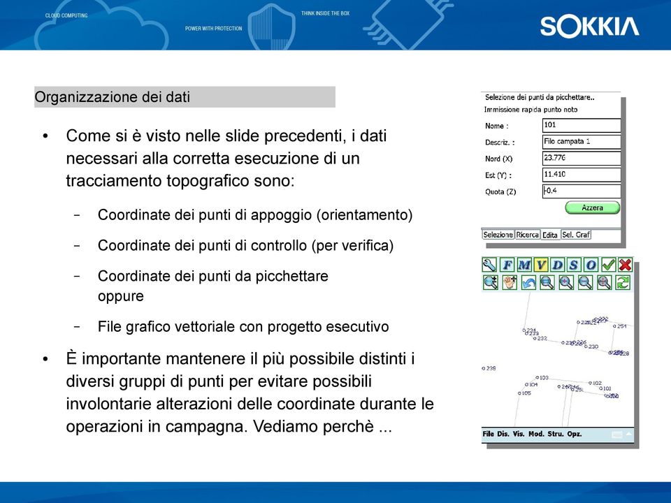 punti da picchettare oppure File grafico vettoriale con progetto esecutivo È importante mantenere il più possibile distinti i