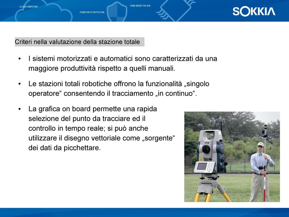 Le stazioni totali robotiche offrono la funzionalità singolo operatore consentendo il tracciamento in continuo.