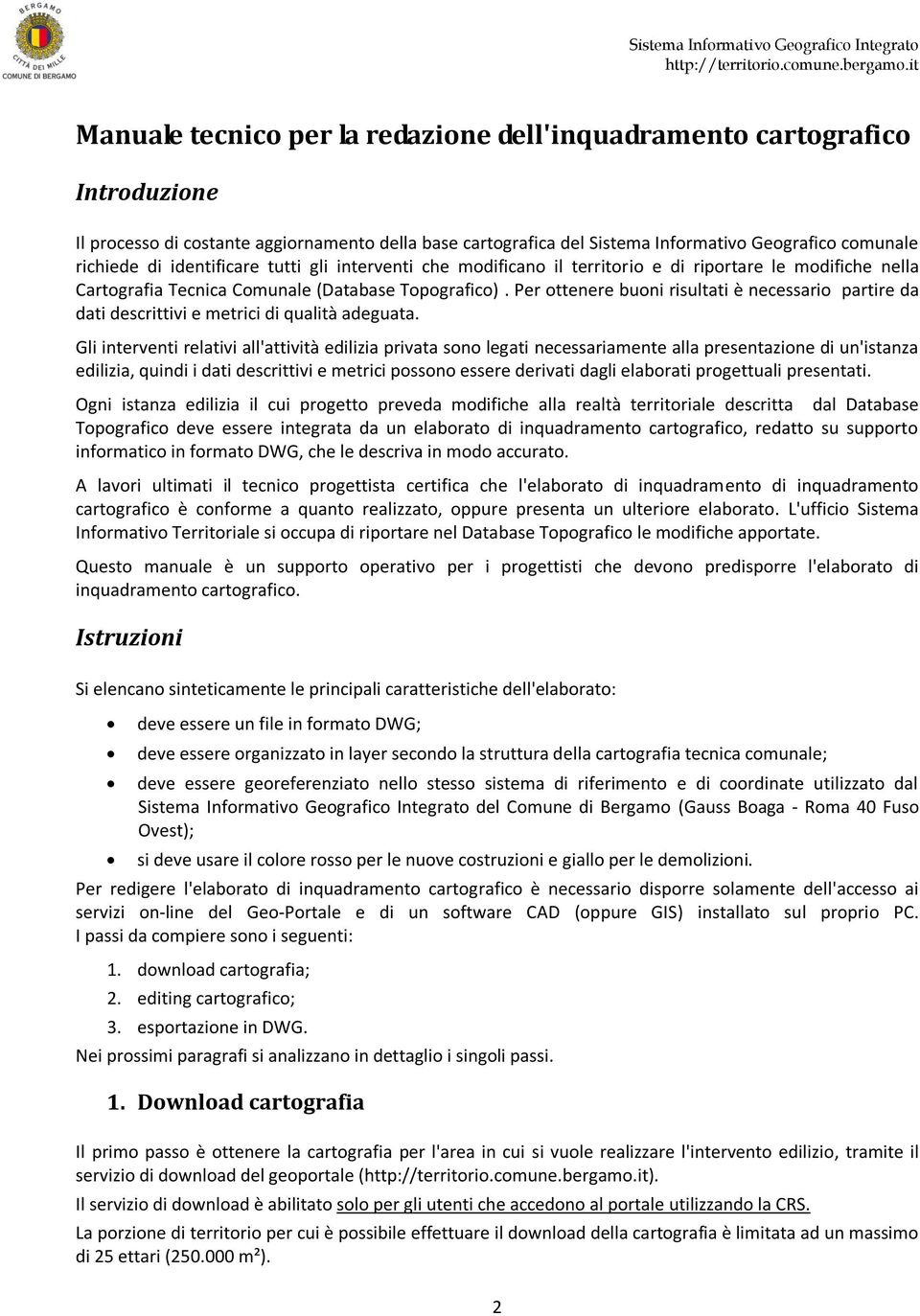 Per ottenere buoni risultati è necessario partire da dati descrittivi e metrici di qualità adeguata.