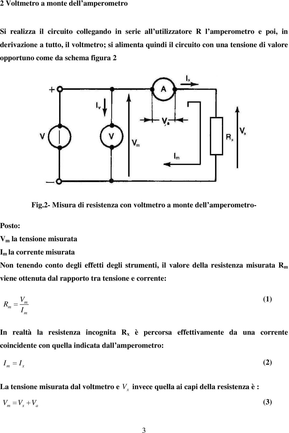 - Misr di resistenz con oltetro onte dell peroetro- Posto: l tensione isrt l corrente isrt Non tenendo conto degli effetti degli strenti, il lore dell