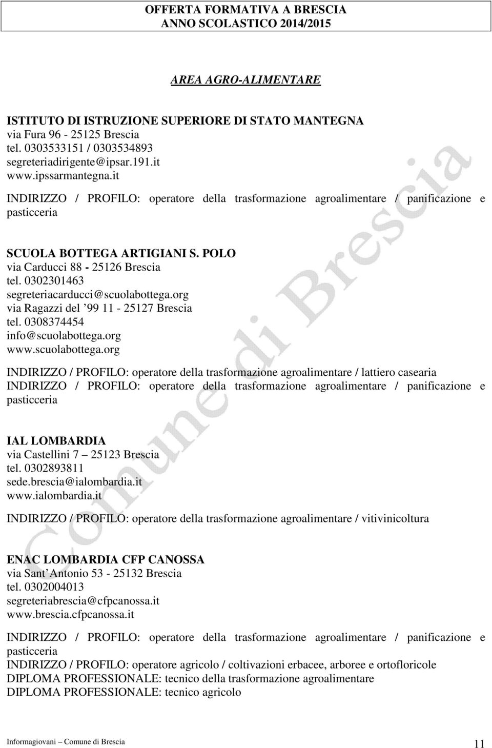 it INDIRIZZO / PROFILO: operatore della trasformazione agroalimentare / panificazione e pasticceria SCUOLA BOTTEGA ARTIGIANI S. POLO via Carducci 88-25126 Brescia tel.