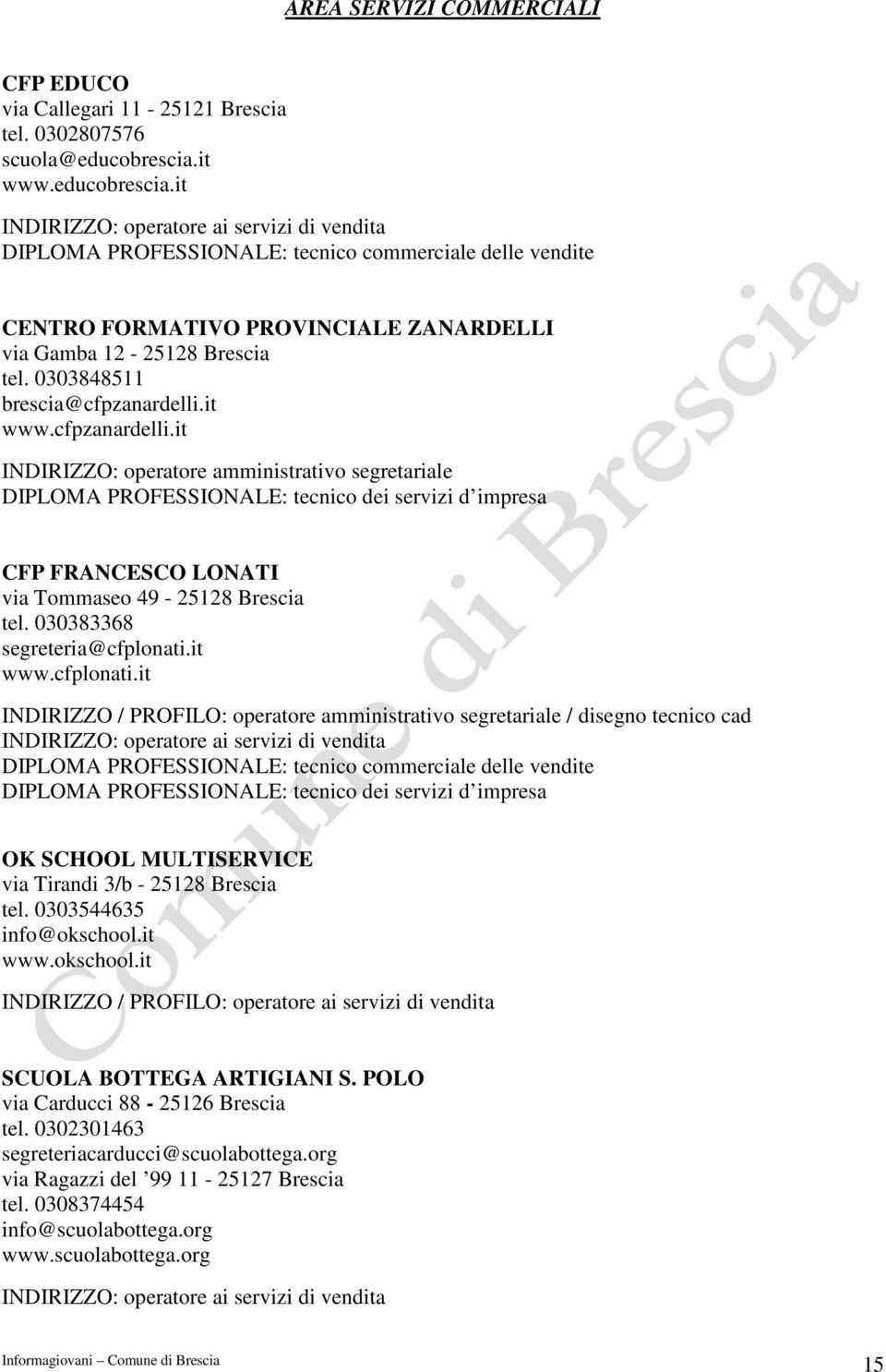 0303848511 brescia@cfpzanardelli.it www.cfpzanardelli.it INDIRIZZO: operatore amministrativo segretariale DIPLOMA PROFESSIONALE: tecnico dei servizi d impresa CFP FRANCESCO LONATI via Tommaseo 49-25128 Brescia tel.