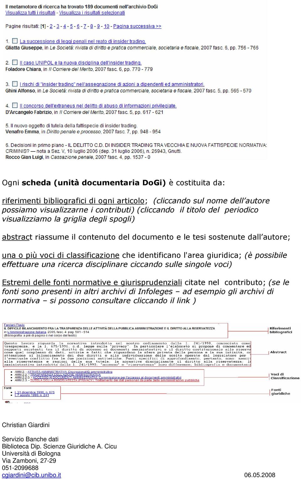 possibile effettuare una ricerca disciplinare ciccando sulle singole voci) Estremi delle fonti normative e giurisprudenziali citate nel contributo; (se le fonti sono presenti in altri archivi di