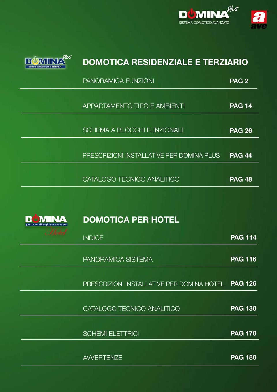 CATALOGO TECNICO ANALITICO PAG 48 DOMOTICA PER HOTEL INDICE PAG 114 PANORAMICA SISTEMA PAG 116 PRESCRIZIONI