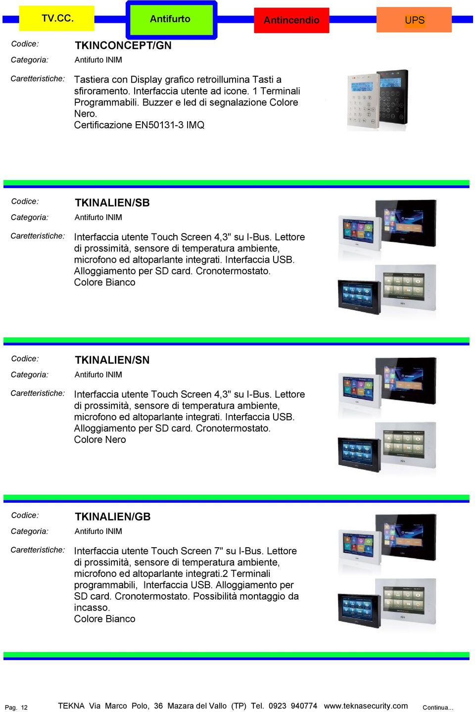 Alloggiamento per SD card. Cronotermostato. Colore Bianco TKINALIEN/SN Interfaccia utente Touch Screen 4,3" su I-Bus.