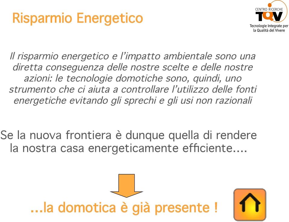 nostre azioni: le tecnologie domotiche sono, quindi, uno strumento che ci aiuta a controllare l utilizzo